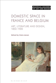 Buy Domestic Space in France and Belgium: Art, Literature and Design, 1850-1920