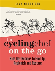 Buy The Cycling Chef On the Go: Ride Day Recipes to Fuel Up, Replenish and Restore