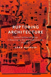 Buy Rupturing Architecture: Spatial Practices of Refuge in Response to War and Violence in Iraq, 2003-20