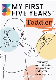 Buy My First Five Years Toddler: Everyday activities to support your toddler's development