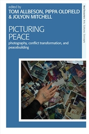 Buy Picturing Peace: Photography, Conflict Transformation, and Peacebuilding