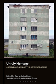 Buy Unruly Heritage: Archaeologies of the Anthropocene