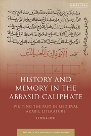 Buy History and Memory in the Abbasid Caliphate: Writing the Past in Medieval Arabic Literature