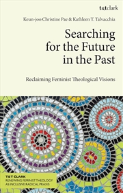 Buy Searching for the Future in the Past: Reclaiming Feminist Theological Visions