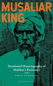 Buy Musaliar King: Decolonial Historiography of Malabar's Resistance