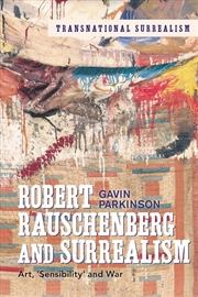 Buy Robert Rauschenberg and Surrealism: Art, 'sensibility' and War