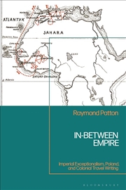 Buy In-Between Empire: Imperial Exceptionalism, Poland, and Colonial TravelWriting