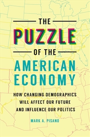 Buy The Puzzle of the American Economy: How Changing Demographics Will Affect Our Future and Influence O