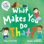 Buy What Makes You Do That?: A Let's Talk picture book to help children understand their behaviour and e