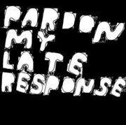 Buy Pardon My Late Response