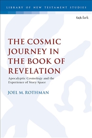 Buy The Cosmic Journey in the Book of Revelation: Apocalyptic Cosmology andthe Experience of Story-Space