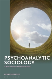 Buy Psychoanalytic Sociology: A New Theory of the Social Bond