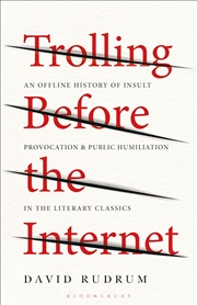 Buy Trolling Before the Internet: An Offline History of Insult, Provocation, and Public Humiliation in t