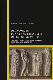 Buy Demagogues, Power, and Friendship in Classical Athens: Leaders as Friends in Aristophanes, Euripides