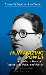 Buy Humanizing Power: Ambedkar's Humanist Approach to Power and Politics