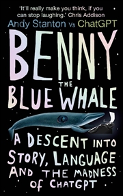 Buy Benny the Blue Whale: A Descent into Story, Language and the Madness ofChatGPT