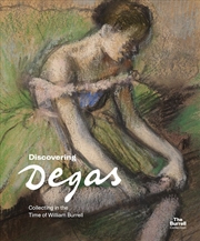 Buy Discovering Degas: Collecting in the Time of William Burrell