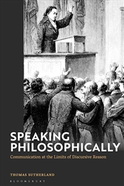 Buy Speaking Philosophically: Communication at the Limits of Discursive Reason