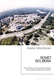 Buy Soviet SCI_BERIA: The Politics of Expertise and the Novosibirsk Scientific Center