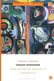 Buy Organic Modernism: From the British Bauhaus to Cybernetics