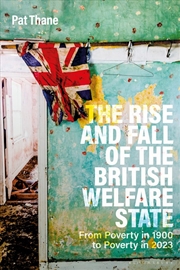 Buy The Rise and Fall of the British Welfare State: From Poverty in 1900 toPoverty in 2023