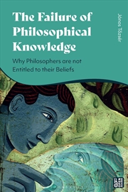 Buy The Failure of Philosophical Knowledge: Why Philosophers are not Entitled to their Beliefs