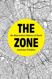 Buy The Zone: An Alternative History of Paris