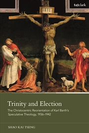 Buy Trinity and Election: The Christocentric Reorientation of Karl Barth's Speculative Theology, 1936-19