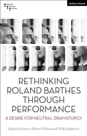 Buy Rethinking Roland Barthes Through Performance: A Desire for Neutral Dramaturgy