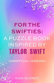 Buy For The Swifties: A Puzzle Book Inspired by Taylor Swift (Unofficial Version)