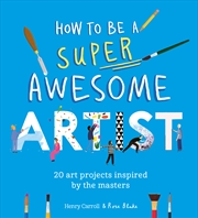 Buy How to Be a Super Awesome Artist