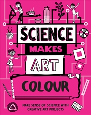 Buy Science Makes Art: Colour