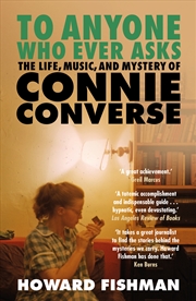 Buy To Anyone Who Ever Asks: The Life, Music, and Mystery of Connie Converse