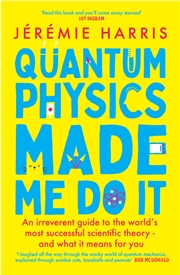 Buy Quantum Physics Made Me Do It