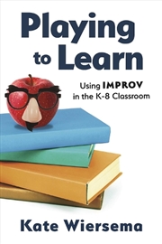 Buy Playing to Learn: Using Improv in the K-8 Classroom