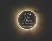 Buy 2024 Solar Eclipse in Pictures