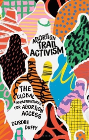 Buy Abortion Trail Activism: The Global Infrastructures for Abortion Access