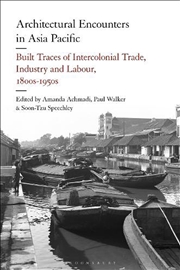 Buy Architectural Encounters in Asia Pacific: Built Traces of IntercolonialTrade, Industry and Labour, 1