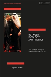 Buy Between Ideology and Politics: The Foreign Policy of Islamist PoliticalParties