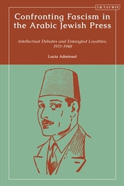 Buy Confronting Fascism in the Arabic Jewish Press: Intellectual Debates and Entangled Loyalties, 1933-1