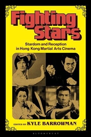 Buy Fighting Stars: Stardom and Reception in Hong Kong Martial Arts Cinema