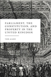 Buy Parliament, the Constitution, and Property in the United Kingdom