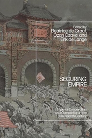 Buy Securing Empire: Imperial Cooperation and Competition in the NineteenthCentury