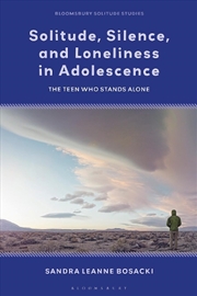 Buy Solitude, Silence and Loneliness in Adolescence: The Teen who Stands Alone