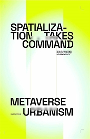 Buy Spatialization Takes Command: Metaverse Urbanism