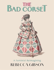 Buy The Bad Corset: A Feminist Reimagining