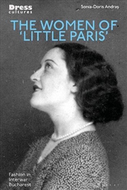 Buy The Women of 'Little Paris': Fashion in Interwar Bucharest