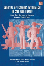 Buy Varieties of Economic Nationalism in Cold War Europe: Small State Responses to Economic Changes, 196