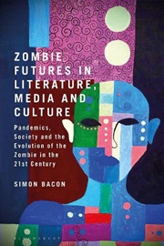 Buy Zombie Futures in Literature, Media and Culture: Pandemics, Society andthe Evolution of the Undead i