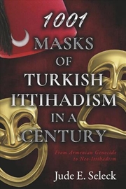 Buy 1001 Masks of Turkish Ittihadism in a Century